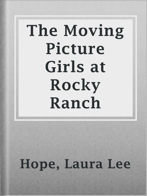 Title details for The Moving Picture Girls at Rocky Ranch by Laura Lee Hope - Available